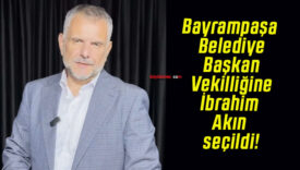 Bayrampaşa Belediye Başkan Vekilliğine İbrahim Akın seçildi!