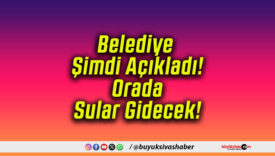 Belediye Şimdi Açıkladı! Orada Sular Gidecek!