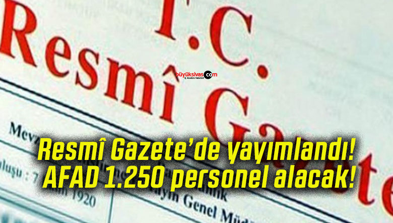 Resmî Gazete’de yayımlandı! AFAD 1.250 personel alacak!