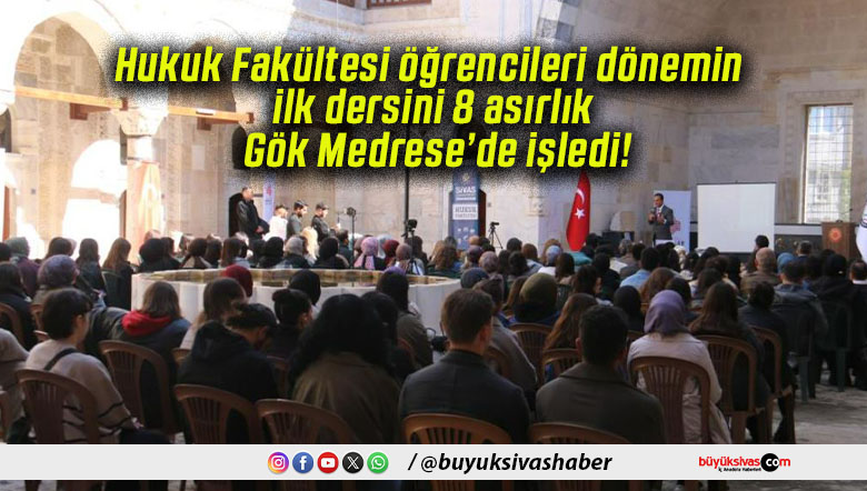 Hukuk Fakültesi öğrencileri dönemin ilk dersini 8 asırlık Gök Medrese’de işledi!
