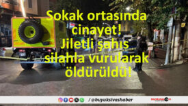Sokak ortasında cinayet! Jiletli şahıs silahla vurularak öldürüldü!