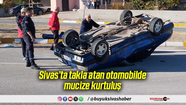 Sivas’ta takla atan otomobilde mucize kurtuluş