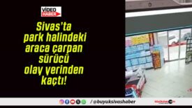 Sivas’ta park halindeki araca çarpan sürücü olay yerinden kaçtı!