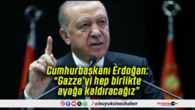Cumhurbaşkanı Erdoğan: “Gazze’yi hep birlikte ayağa kaldıracağız”