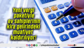 Yeni vergi paketiyle ev sahiplerinin kira gelirindeki muafiyet kaldırılıyor!