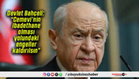 Devlet Bahçeli: “Cemevi’nin ibadethane olması yolundaki engeller kaldırılsın”