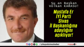 Mustafa Er İYİ Parti Sivas İl Başkanlığına adaylığını açıklıyor!