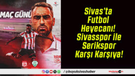 Sivas’ta Futbol Heyecanı! Sivasspor ile Serikspor Karşı Karşıya!