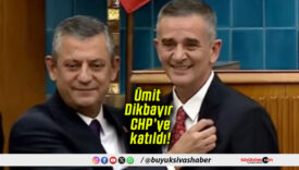Ümit Dikbayır CHP’ye katıldı!