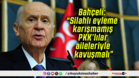 Bahçeli: “Silahlı eyleme karışmamış PKK’lılar aileleriyle kavuşmalı”