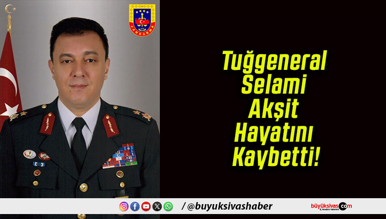 Tuğgeneral Selami Akşit Hayatını Kaybetti!