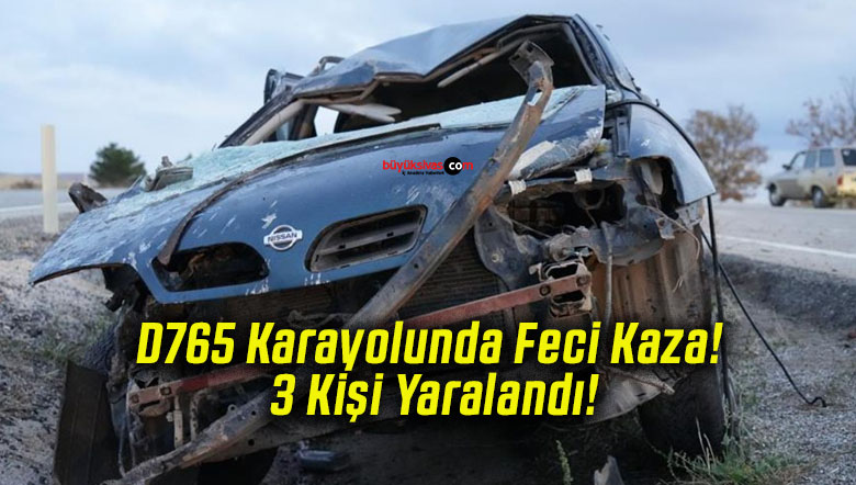 D765 Karayolunda Feci Kaza! 3 Kişi Yaralandı!
