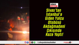 Sivas’tan İstanbul’a Giden Yolcu Otobüsü Akdağmadeni Çıkışında Kaza Yaptı!