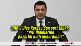 CHP’li Ulaş Karasu’dan sert tepki: “PAT ihalelerine pazarlık kılıfı uydurdular!”