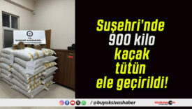 Suşehri’nde 900 kilo kaçak tütün ele geçirildi!