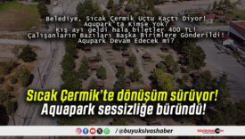 Sıcak Çermik’te dönüşüm sürüyor! Aquapark sessizliğe büründü!