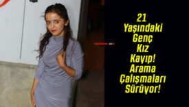 21 Yaşındaki Genç Kız Kayıp! Arama Çalışmaları Sürüyor!