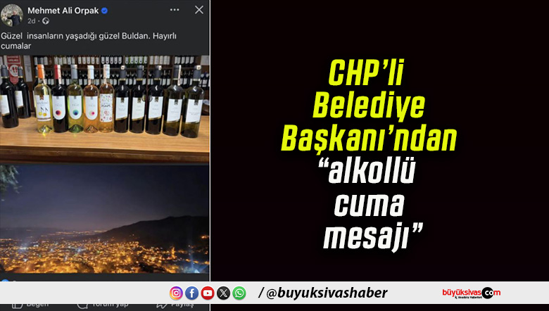 CHP’li Belediye Başkanı’ndan “alkollü cuma mesajı”