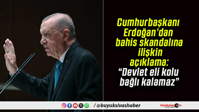 Cumhurbaşkanı Erdoğan’dan bahis skandalına ilişkin açıklama: “Devlet eli kolu bağlı kalamaz”