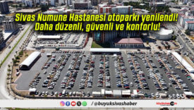 Sivas Numune Hastanesi otoparkı yenilendi! Daha düzenli, güvenli ve konforlu!