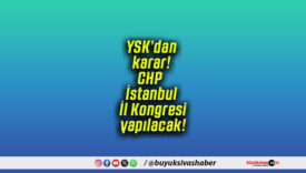 YSK’dan karar! CHP İstanbul İl Kongresi yapılacak!