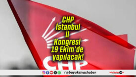 CHP İstanbul İl Kongresi 19 Ekim’de yapılacak!