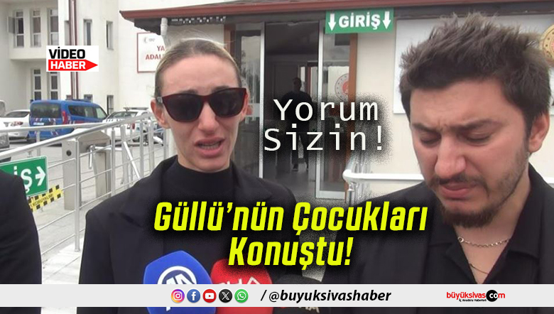 Güllü’nün ölümüne ilişkin soruşturmada çocukları müşteki olarak ifade verdi!