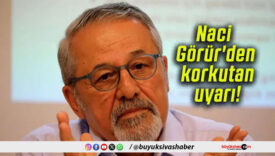 Naci Görür’den korkutan uyarı!