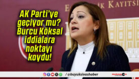 AK Parti’ye geçiyor mu? Burcu Köksal iddialara noktayı koydu!