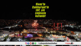Sivas’ta Cumhuriyet’in 102. yılı coşkuyla kutlandı!