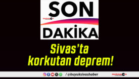 Sivas’ta korkutan deprem!