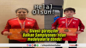 Sivaslı güreşçiler Balkan Şampiyonası’ndan madalyalarla döndü!
