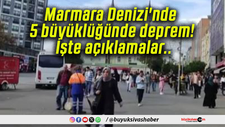 Marmara Denizi’nde 5 büyüklüğünde deprem! İşte açıklamalar..