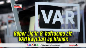 Süper Lig’in 8. haftasına ait VAR kayıtları açıklandı!