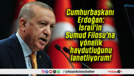 Cumhurbaşkanı Erdoğan: İsrail’in Sumud Filosu’na yönelik haydutluğunu lanetliyorum!