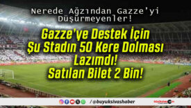 Olmaz! Gelirler Gazze’ye Bağışlanacak! Yarınki Sivasspor Maçına Satılan Bilet 2 Bin!