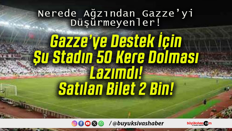 Olmaz! Gelirler Gazze’ye Bağışlanacak! Yarınki Sivasspor Maçına Satılan Bilet 2 Bin!