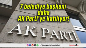7 belediye başkanı daha AK Parti’ye katılıyor!