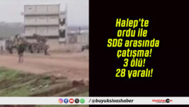 Halep’te ordu ile SDG arasında çatışma! 3 ölü! 28 yaralı!