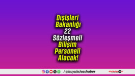 Dışişleri Bakanlığı 22 Sözleşmeli Bilişim Personeli Alacak!