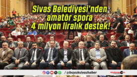 Sivas Belediyesi’nden amatör spora 4 milyon liralık destek!