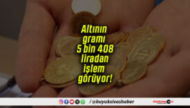 Altının gramı 5 bin 408 liradan işlem görüyor!