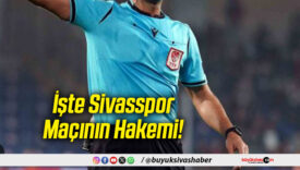 İşte Sivasspor Maçının Hakemi!