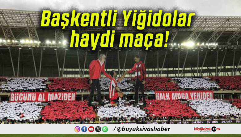 Başkentli Yiğidolar haydi maça!