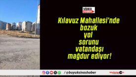 Kılavuz Mahallesi’nde bozuk yol sorunu vatandaşı mağdur ediyor!
