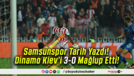Samsunspor Tarih Yazdı! Dinamo Kiev’i 3-0 Mağlup Etti!