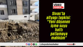 Sivas’ta altyapı tepkisi: “Yeni döşenen içme suyu hattı patlamaya mahkûm”