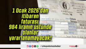 1 Ocak 2026’dan itibaren faturası 984 liranın üstünde olanlar yararlanamayacak!