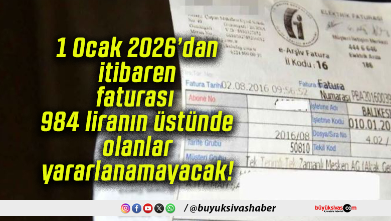 1 Ocak 2026’dan itibaren faturası 984 liranın üstünde olanlar yararlanamayacak!