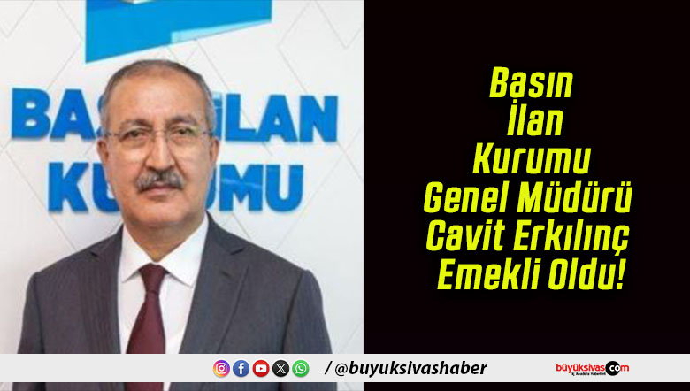 Basın İlan Kurumu Genel Müdürü Cavit Erkılınç Emekli Oldu!